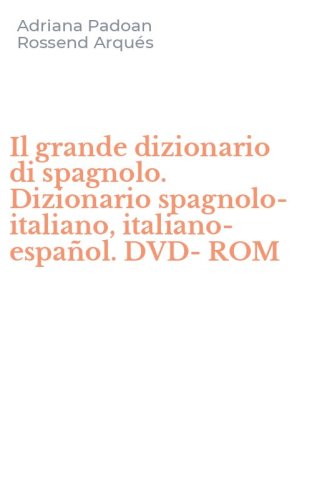 Il grande dizionario di spagnolo. Dizionario spagnolo-italiano, italiano-espa&ntilde;ol. DVD-ROM