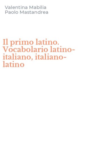 Il primo latino. Vocabolario latino-italiano, italiano-latino