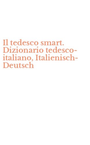 Il tedesco smart. Dizionario tedesco-italiano, Italienisch-Deutsch