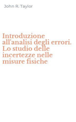 Introduzione all'analisi degli errori. Lo studio delle incertezze nelle misure fisiche