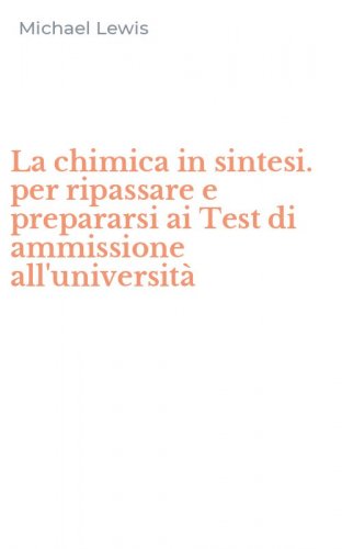 La chimica in sintesi. per ripassare e prepararsi ai Test di ammissione all'universit&agrave;