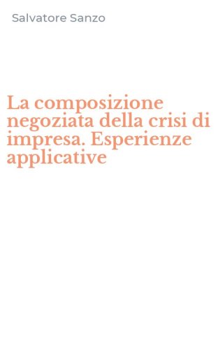 La composizione negoziata della crisi di impresa. Esperienze applicative