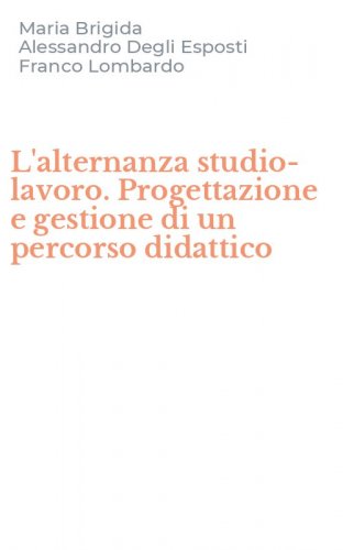 L'alternanza studio-lavoro. Progettazione e gestione di un percorso didattico