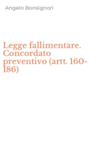 Legge fallimentare. Concordato preventivo (artt. 160-186)