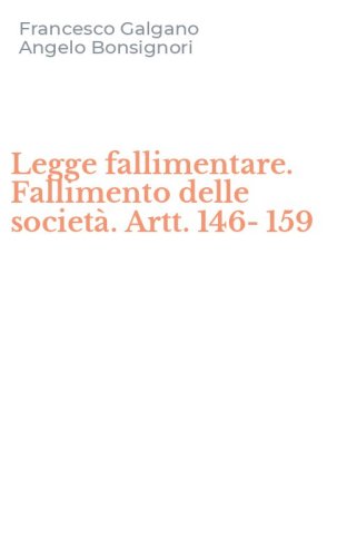 Legge fallimentare. Fallimento delle societ&agrave;. Artt. 146-159