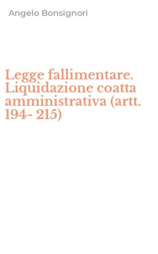 Legge fallimentare. Liquidazione coatta amministrativa (artt. 194-215)