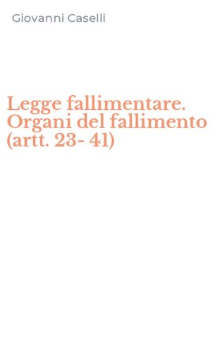 Legge fallimentare. Organi del fallimento (artt. 23-41)