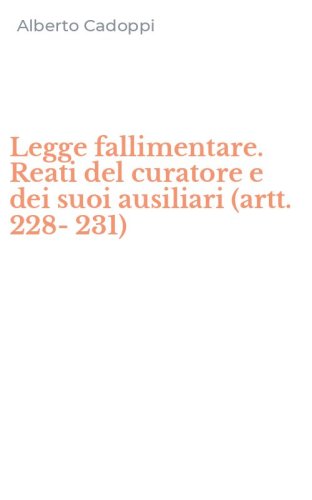 Legge fallimentare. Reati del curatore e dei suoi ausiliari (artt. 228-231)