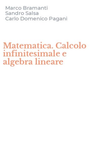 Matematica. Calcolo infinitesimale e algebra lineare