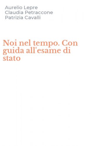 Noi nel tempo. Con guida all'esame di stato