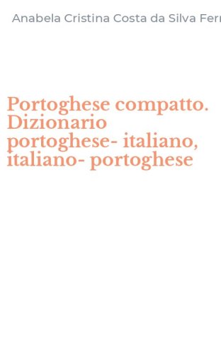 Portoghese compatto. Dizionario portoghese-italiano, italiano-portoghese