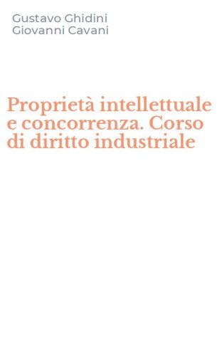 Propriet&agrave; intellettuale e concorrenza. Corso di diritto industriale