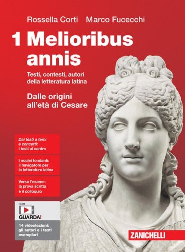 Melioribus annis. Testi, contesti, autori della letteratura latina. Volume 1. Dalle origini all'et&agrave; di Cesare. Per le Scuole superiori