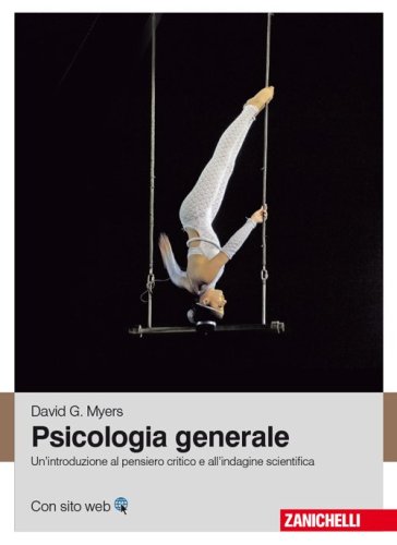 Psicologia generale. Un'introduzione al pensiero critico e all'indagine scientifica