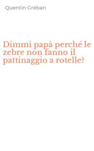 Dimmi pap&agrave; perch&eacute; le zebre non fanno il pattinaggio a rotelle?