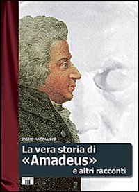 La vera storia di &laquo;Amadeus&raquo; e altri racconti