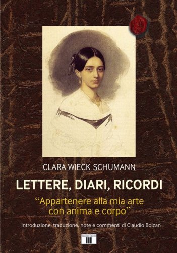 Lettere, diari, ricordi. &laquo;Appartenere alla mia arte con anima e corpo&raquo;