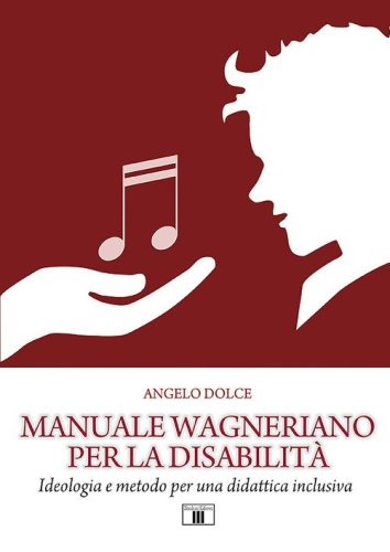 Manuale wagneriano per la disabilit&agrave;. Ideologia e metodo per una didattica inclusiva