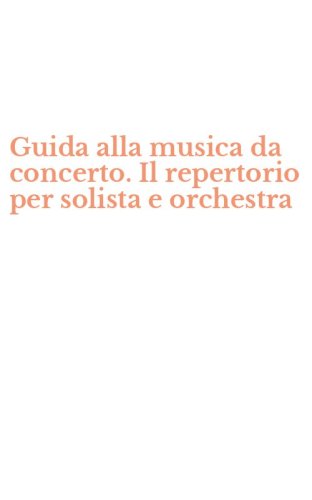 Guida alla musica da concerto. Il repertorio per solista e orchestra