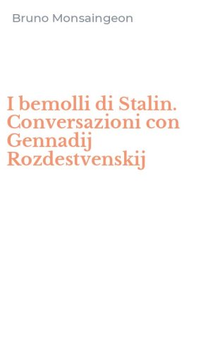 I bemolli di Stalin. Conversazioni con Gennadij Rozdestvenskij