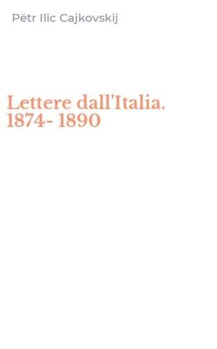 Lettere dall'Italia. 1874-1890