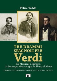 Tre drammi spagnoli per Verdi. Da Manrique a Manrico, da Bocanegra a Boccanegra, da &Aacute;lvaro ad Alvaro