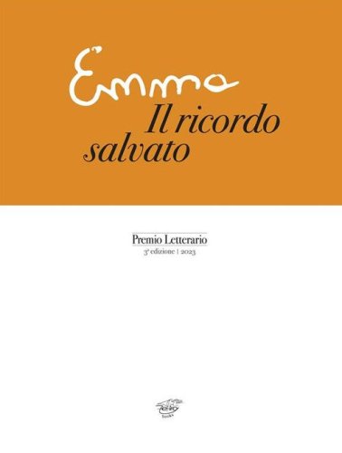Emma. Il ricordo salvato. Premio letterario 3&ordf; edizione 2023