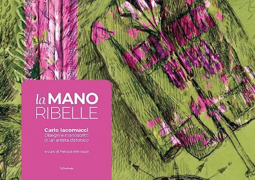 La mano ribelle. Disegni e manoscritti di un artista distonico