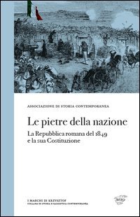 Le pietre della nazione. La Repubblica romana del 1849 e la sua Costituzione
