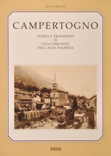 Campertogno. Storia e tradizioni di una comunit&agrave; dell'alta Valsesia
