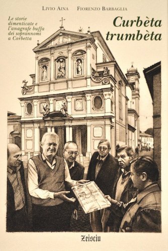 Curb&egrave;ta trumb&egrave;ta. Le storie dimenticate e l'anagrafe buffa dei soprannomi a Corbetta