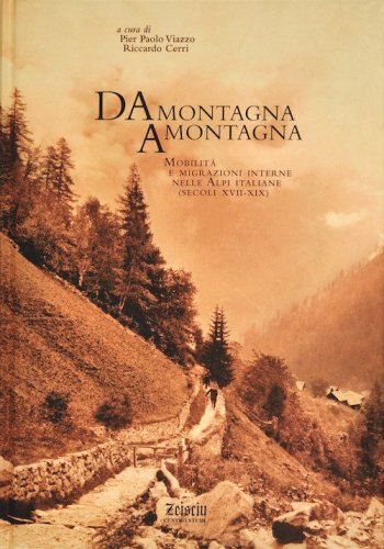 Da montagna a montagna. Mobilit&agrave; e migrazioni interne nelle Alpi italiane (secoli XVII-XIX)