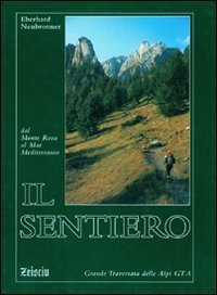 Il sentiero. Dal Monte Rosa al Mar Mediterraneo. Grande traversata delle Alpi