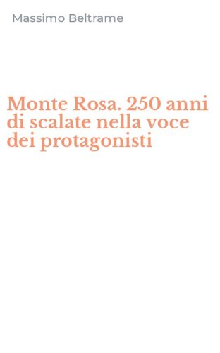 Monte Rosa. 250 anni di scalate nella voce dei protagonisti