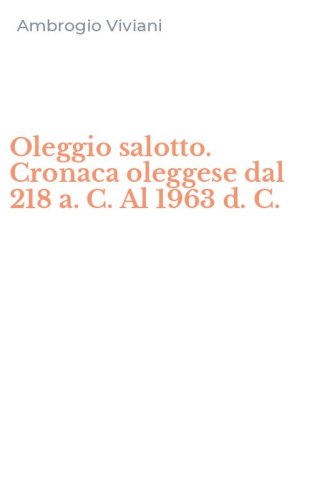 Oleggio salotto. Cronaca oleggese dal 218 a. C. Al 1963 d. C.