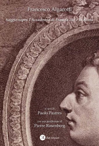 Francesco Algarotti. Saggio sopra l'Accademia di Francia che &egrave; in Roma