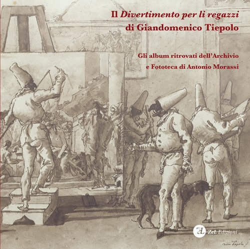 Il &laquo;Divertimento per li regazzi&raquo; di Giandomenico Tiepolo. Gli album ritrovati dell'Archivio e Fototeca di Antonio Morassi