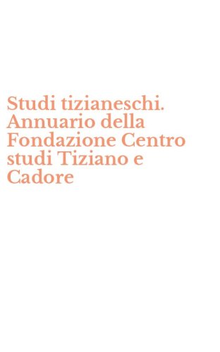 Studi tizianeschi. Annuario della Fondazione Centro studi Tiziano e Cadore