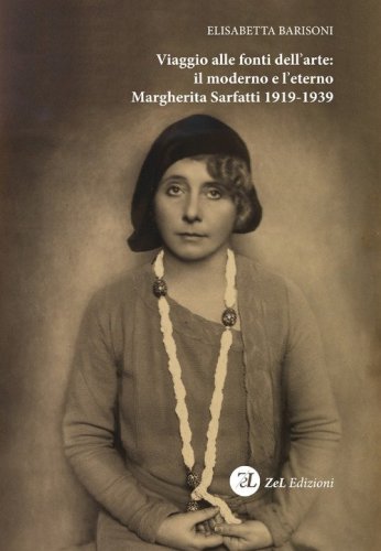 Viaggio alle fonti dell'arte: il moderno e l'eterno. Margherita Sarfatti 1919-1939