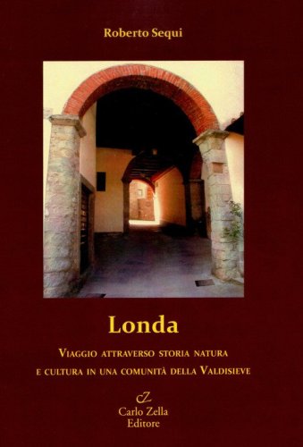 Londa. Viaggio attraverso storia natura e cultura in una comunit&agrave; della Valdisieve