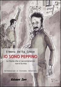 Io sono Peppino. La storia che vi racconteremo non &egrave; la mia
