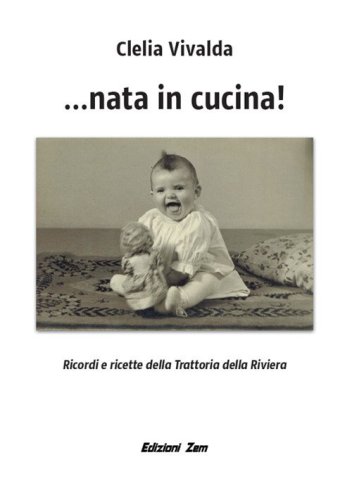 ...Nata in cucina! Ricordi e ricette della Trattoria della Riviera
