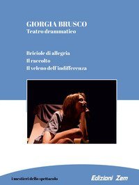 Teatro drammatico. Briciole di allegria, Il raccolto, Il veleno dell'indifferenza
