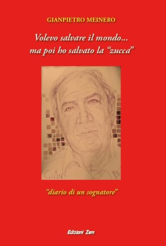 Volevo salvare il mondo... ma poi ho salvato la &laquo;zucca&raquo;. Diario di un sognatore