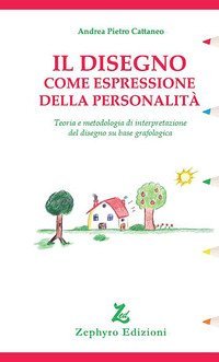 Il disegno come espressione della personalit&agrave;. Teoria e metodologia di interpretazione del disegno su base grafologica