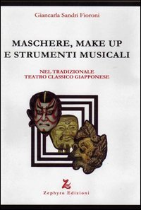 Maschere, make up e strumenti musicali. Nel tradizionale teatro classico giapponese - GIAPPONESE