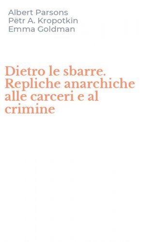Dietro le sbarre. Repliche anarchiche alle carceri e al crimine