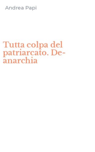Tutta colpa del patriarcato. De-anarchia