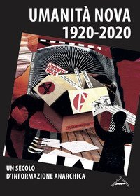Umanit&agrave; Nova 1920-2020. Un secolo d'informazione anarchica. Atti della Giornata di studi (Imola, 17 ottobre 2020)