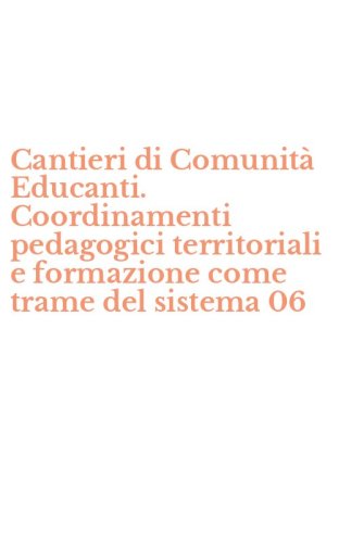 Cantieri di Comunit&agrave; Educanti. Coordinamenti pedagogici territoriali e formazione come trame del sistema 06